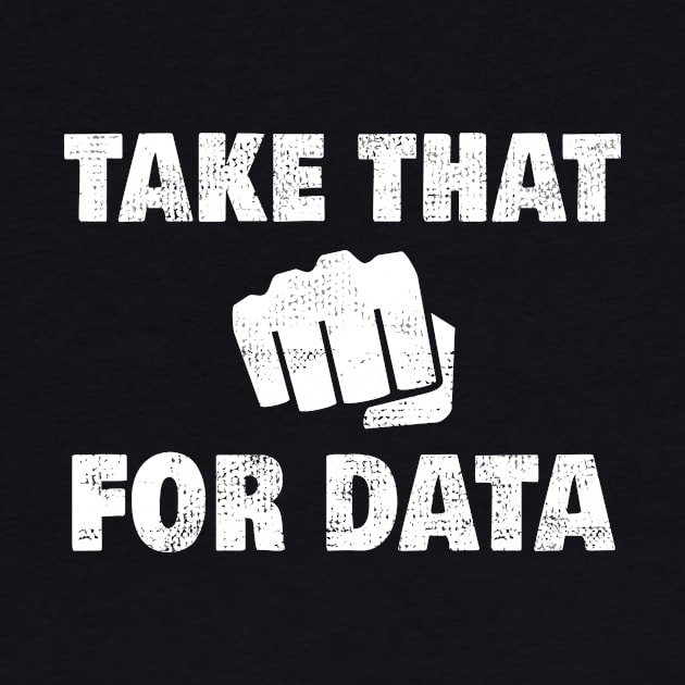 Take That For Data by RJCatch